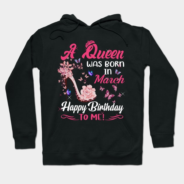 Womens A Queen Was Born In March Happy Birthday To Me Hoodie by HomerNewbergereq